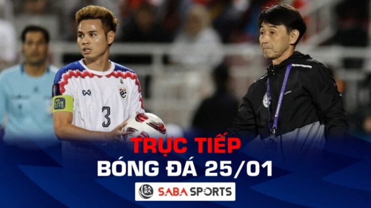 Trực tiếp bóng đá hôm nay ngày 25/01: Thái Lan tranh ngôi đầu